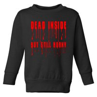 Dead Inside But Still Horny Funny Bloody Toddler Sweatshirt