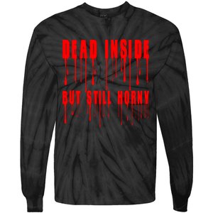 Dead Inside But Still Horny Funny Bloody Tie-Dye Long Sleeve Shirt