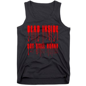 Dead Inside But Still Horny Funny Bloody Tank Top