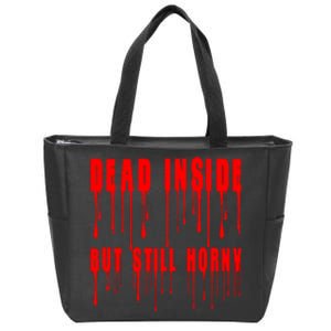 Dead Inside But Still Horny Funny Bloody Zip Tote Bag