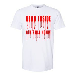 Dead Inside But Still Horny Funny Bloody Softstyle CVC T-Shirt