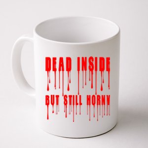 Dead Inside But Still Horny Funny Bloody Coffee Mug