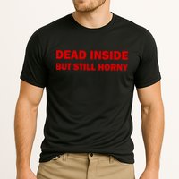 Dead Inside But Still Horny Classic Performance Shirt