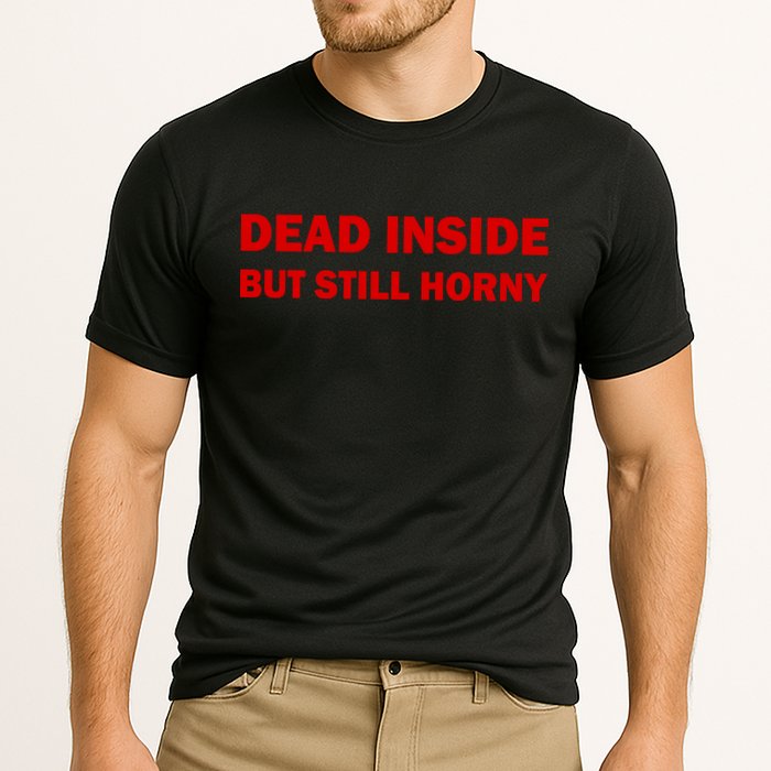Dead Inside But Still Horny Classic Performance Shirt