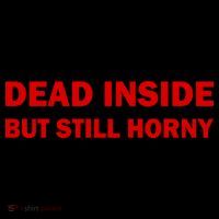 Dead Inside But Still Horny Classic Performance Shirt