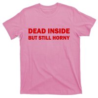 Dead Inside But Still Horny Classic T-Shirt