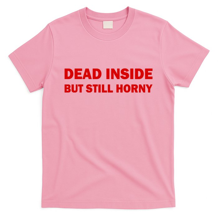 Dead Inside But Still Horny Classic T-Shirt