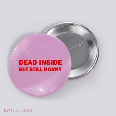 Dead Inside But Still Horny Classic Button