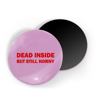 Dead Inside But Still Horny Classic Magnet