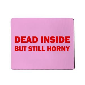 Dead Inside But Still Horny Classic Mousepad