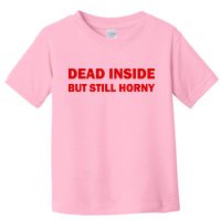 Dead Inside But Still Horny Classic Toddler T-Shirt