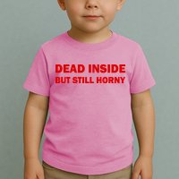 Dead Inside But Still Horny Classic Toddler T-Shirt