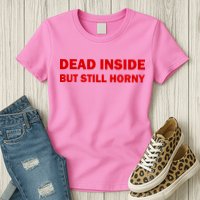 Dead Inside But Still Horny Classic Womens T-Shirt