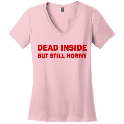 Dead Inside But Still Horny Classic Women's V-Neck T-Shirt