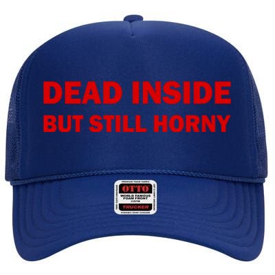 Dead Inside But Still Horny Classic High Crown Mesh Back Trucker Hat