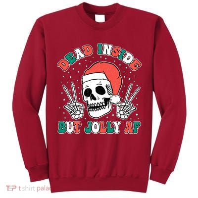 Dead Inside But Jolly Af Christmas Spirit Skeleton Skull Tall Sweatshirt