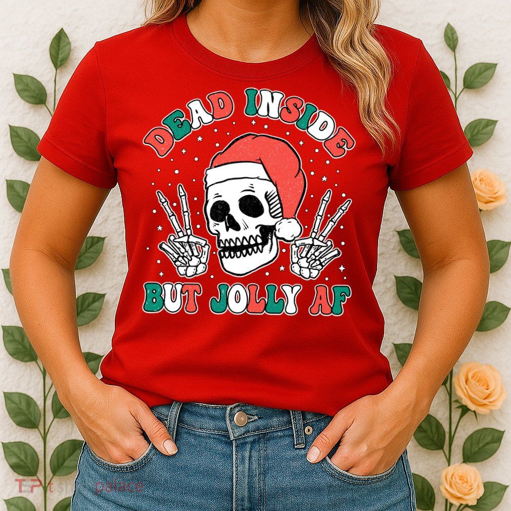 Dead Inside But Jolly Af Christmas Spirit Skeleton Skull Womens T-Shirt