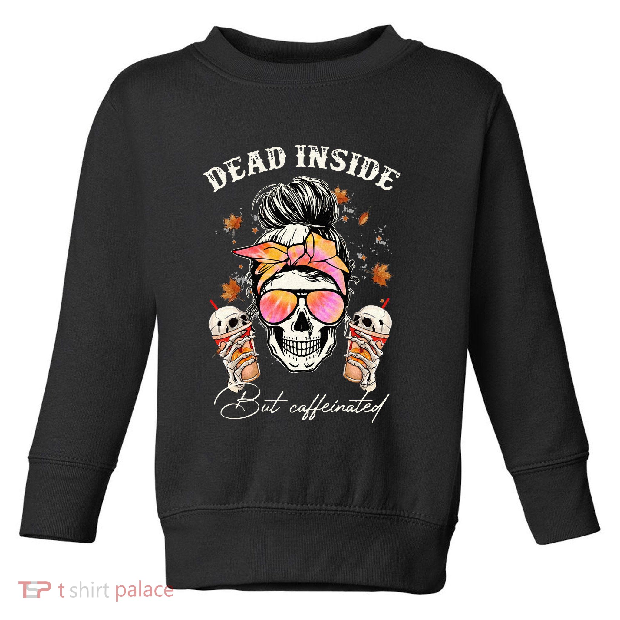 Dead Inside But Caffeinated Messy Bun Coffee Halloween Women Toddler Sweatshirt