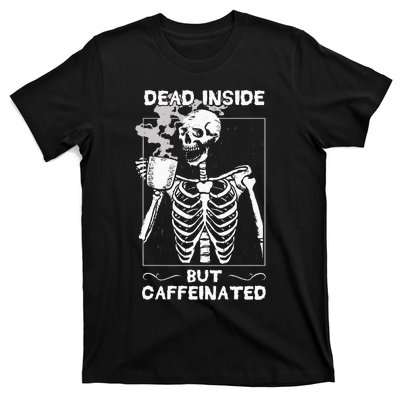 Dead Inside But Caffeinated Skeleton Drinking Coffee Funny T-Shirt