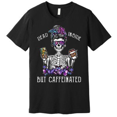 Dead Inside But Caffeinated Skeleton Flower Coffee Lover Premium T-Shirt