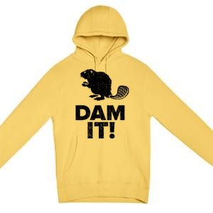 Dam It Beaver Funny Beaver Saying Premium Pullover Hoodie