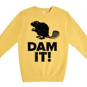 Dam It Beaver Funny Beaver Saying Premium Crewneck Sweatshirt