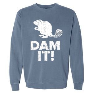 Dam It Beaver Funny Beaver Saying Garment-Dyed Sweatshirt