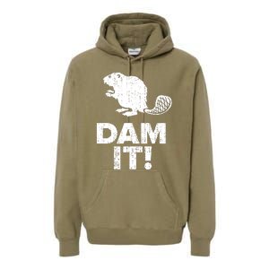 Dam It Beaver Funny Beaver Saying Premium Hoodie