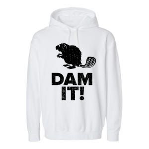 Dam It Beaver Funny Beaver Saying Garment-Dyed Fleece Hoodie