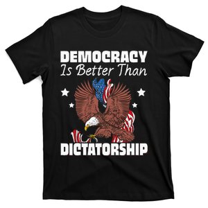 Democracy Is Better Than Dictatorship T-Shirt