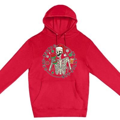 Dead Inside But Jolly Af Christmas Skeleton Premium Pullover Hoodie