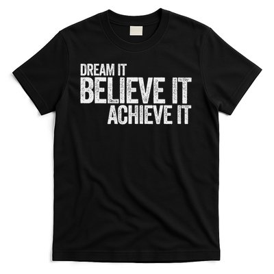 Dream It Believe It Achieve It Inspirational Motivational T-Shirt