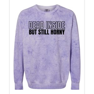 Dead Inside But Still Horny Colorblast Crewneck Sweatshirt