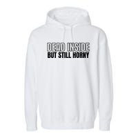 Dead Inside But Still Horny Garment-Dyed Fleece Hoodie