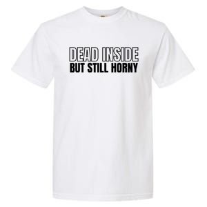 Dead Inside But Still Horny Garment-Dyed Heavyweight T-Shirt