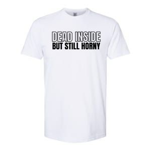 Dead Inside But Still Horny Softstyle CVC T-Shirt