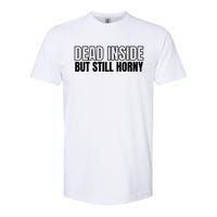 Dead Inside But Still Horny Softstyle CVC T-Shirt