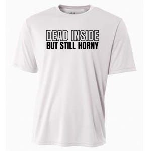 Dead Inside But Still Horny Cooling Performance Crew T-Shirt