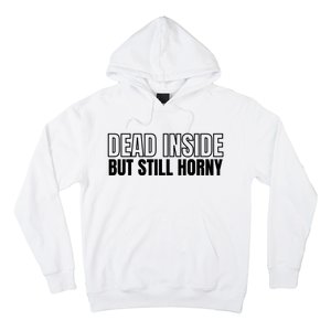 Dead Inside But Still Horny Hoodie