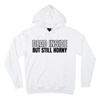 Dead Inside But Still Horny Hoodie