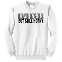 Dead Inside But Still Horny Sweatshirt