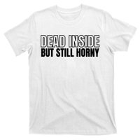 Dead Inside But Still Horny T-Shirt