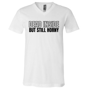 Dead Inside But Still Horny V-Neck T-Shirt