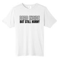 Dead Inside But Still Horny Tall Fusion ChromaSoft Performance T-Shirt