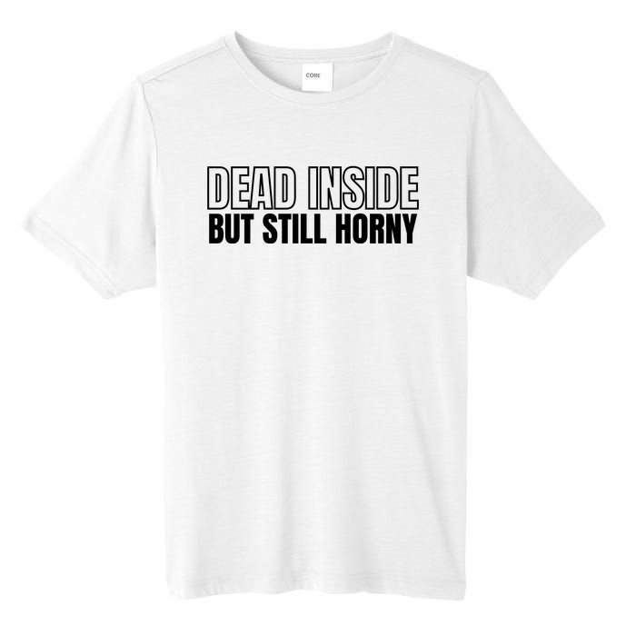 Dead Inside But Still Horny Tall Fusion ChromaSoft Performance T-Shirt