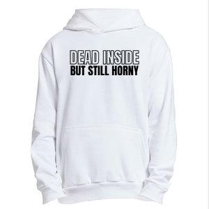 Dead Inside But Still Horny Urban Pullover Hoodie