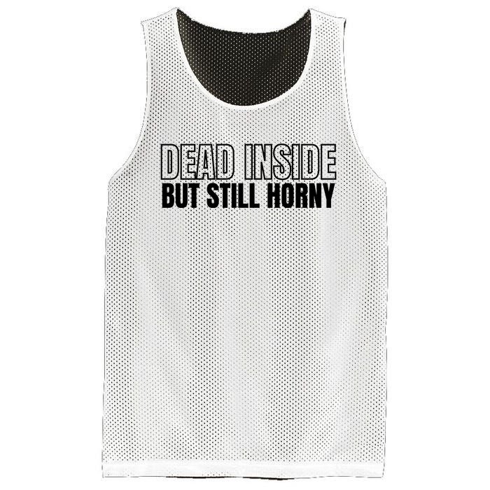 Dead Inside But Still Horny Mesh Reversible Basketball Jersey Tank