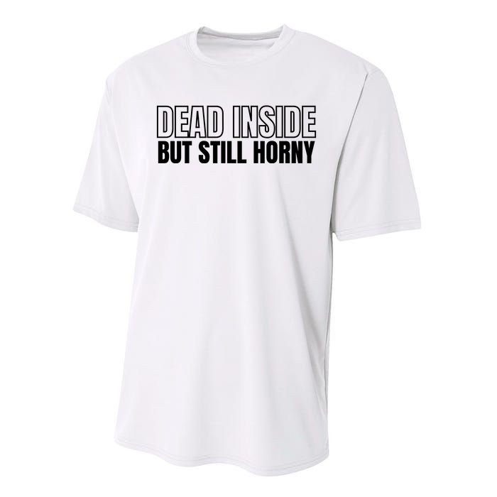 Dead Inside But Still Horny Performance Sprint T-Shirt