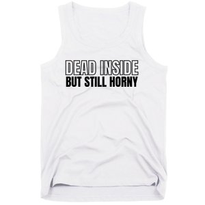 Dead Inside But Still Horny Tank Top