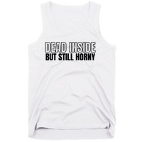 Dead Inside But Still Horny Tank Top